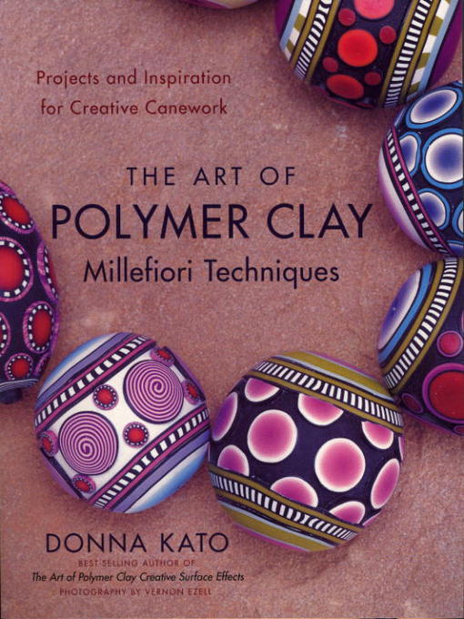 Title details for The Art of Polymer Clay Millefiori Techniques by Donna Kato - Wait list